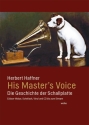 His Master's Voice Die Geschichte der Schallplatte Edison-Walze, Schellack, Vinyl und CD bis zum Stream