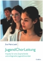 JugendChorLeitung Impulse für eine ansprechende und erfolgreiche Jugendchorarbeit