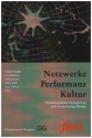 Netzwerke Performance Kultur - Transdisziplinre Perspektiven und wechselseitige Bezge
