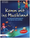 Komm mit ins Musikland (+CD) Eine spielerische Entdeckungsreise in die Welt der Tne und Klnge