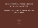 Orgelvorspiele alter Meister in allen Tonarten 32 Prludien, Prambeln, Toccaten ...