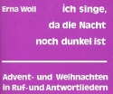 Ich singe da die Nacht noch dunkel ist Advent und Weihnachten in Ruf- und ntwortliedern