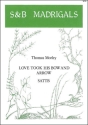 LOVE TOOK HIS BOW AND ARROW SATTB FELLOWES, E.H., ED DART, THURSTON, ED    SCORE (EN)