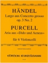 Largo aus Concerto grosso op.3,2 / Aria aus Dido und Aeneas (Purcell) fr 6 Violoncelli Stimmen