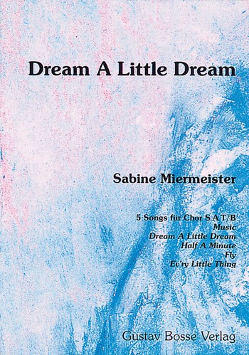 Dream a little Dream 5 Songs fr Chor SAT/B Chorpartitur mit Babegleitstimme