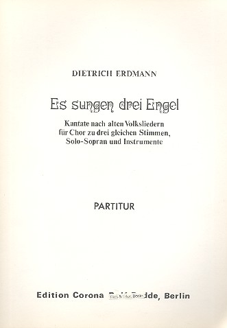 Es sungen drei Engel Kantate fr Chor zu 3 gleichen Stimmen, Sopran und Instrumente,    Partitur