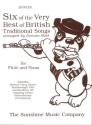 6 OF THE VERY BEST OF BRITISH TRA- DITIONAL SONGS FOR FLUTE + PIANO