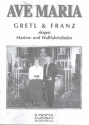 Ave Maria: fr Gesang und Klavier Gretl und Franz singen Marien- und Wallfahrtslieder