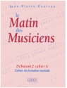 LE MATIN DES MUSICIENS DEBUTANT 2 CAHIER A CAHIERS DE FORMATION MUSICALE       SY