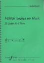 Frhlich machen wir Musik 20 Lieder fr 5 Tne 