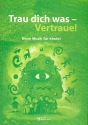 Trau dich was - Vertraue! fr Kinder (Kinderchor, Klavier, Instrumente ad lib.)