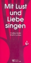 Mit Lust und Liebe singen 30 Lieder Martin Luthers