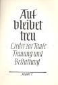 Auf bleibet treu Ausgabe E fr Singstimme und Klavier Lieder zur Taufe, Trauung, Bestattung