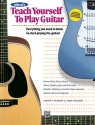 TEACH YOURSELF TO PLAY GUITAR EVERYTHING YOU NEED TO KNOW TO START PLAYING THE GUITAR
