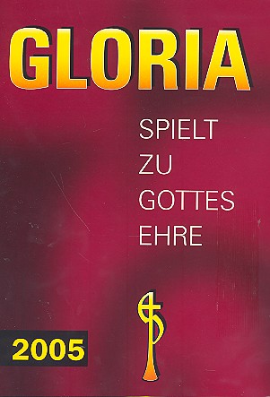 Gloria 2005  Blserheft fr Posaunenchre Spielpartitur