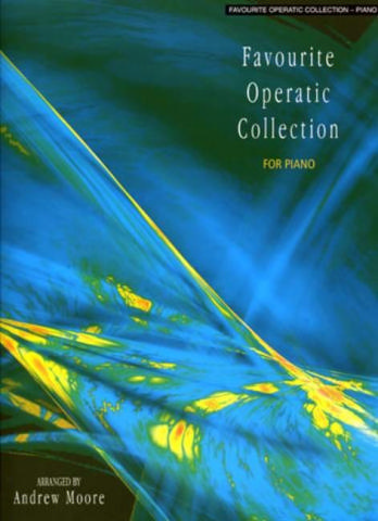 Favourite operatic collection for piano Moore, Andrew, Arr.