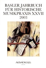 Basler Jahrbuch fr historische Musikpraxis Band 27 2003