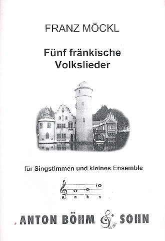 5 frnkische Volkslieder fr gem Chor und kleines Ensemble Partitur