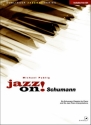 Jazz on! Schumann (+CD) for piano 6 Schumann classics and 6 jazz piano interpretations