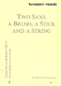 2 Saxs, a Brush, A Stick and a String (+CD) for 2 saxophones (AA/TT) 2 scores