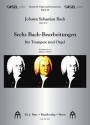Sechs Bach-Bearbeitungen fr Trompete (in B/C/D) und Orgel Stimmen