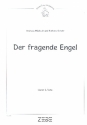 Der fragende Engel fr Soli, 1-3-stimmigen Chor und Instrumente Liederheft/Chorpartitur