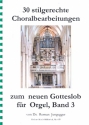 30 stilgerechte Choralbearbeitungen zum neuen Gotteslob Band 3  fr Orgel
