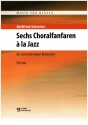 6 Choralfanfaren  la Jazz fr 6stg- Blserchor Spielpartitur