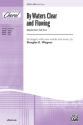 Wagner,D By Waters Clear and Flowing SSA  Unison, upper, equal voices