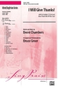 I Will Give Thanks/Satb  Mixed voices