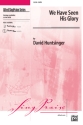 Huntsinger, David We Have Seen His Glory SATB  Mixed voices