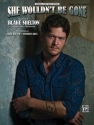 Shelton, Blake She Wouldnt Be Gone (PVG)  Piano/Vocal/Guitar Singles