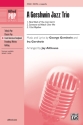 Gershwin, George & Ira Gershwin Jazz Trio SATB  Mixed voices
