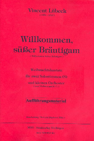 Willkommen, ser Brutigam  fr 2 Solostimmmen (S) und Kammerorchester (2 Violinen und B.C.) Partitur und Stimmen