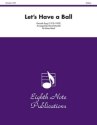 Kenneth Bray (Arr, David Marlatt) Lets Have a Ball Brass Band