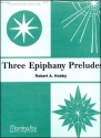 Robert A. Hobby Three Epiphany Preludes, Set 1 Organ