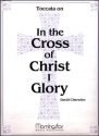 David M. Cherwien Toccata on In the Cross of Christ I Glory Organ