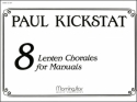 Paul Kickstat Eight Lenten Chorales for Manuals Organ