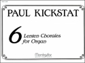 Paul Kickstat Six Lenten Chorales for Organ Organ