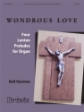 Neil Harmon Wondrous Love: Four Lenten Preludes for Organ Organ