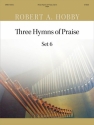 Robert A. Hobby Three Hymns of Praise, Set 6 Organ