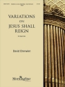 David M. Cherwien Variations on Jesus Shall Reign Organ