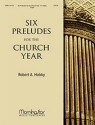 Robert A. Hobby Six Preludes for the Church Year Organ