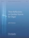 John Erickson Three Reflections on Familiar Hymns for Organ Organ