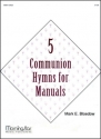 Mark E. Bloedow Five Communion Hymns for Manuals Organ