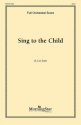 K. Lee Scott Sing to the Child SATB, Children's Choir, Keyboard [Organ or Piano], opt. Orchestra (Par