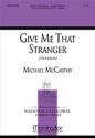 Michael McCarthy Give Me that Stranger SATB divisi a cappella, Medium Voice Solo