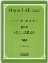 Miguel Alcazar 12 Preludios Gitarre Studienpartitur