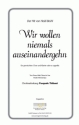 Jary/Balz Wir wollen niemals auseinandergeh'n (vierstimmig) fr SATB und Klavier Singpartitur