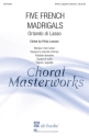 5 French Madrigals for mixed chorus a cappella score